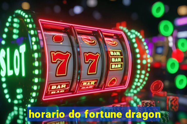 horario do fortune dragon